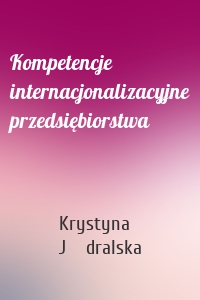 Kompetencje internacjonalizacyjne przedsiębiorstwa