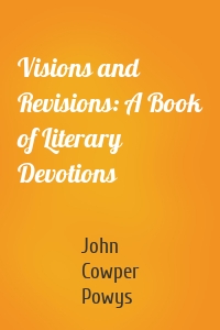 Visions and Revisions: A Book of Literary Devotions