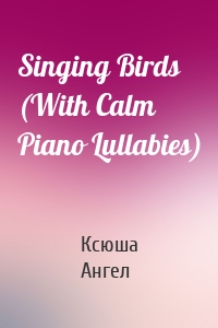 Singing Birds (With Calm Piano Lullabies)