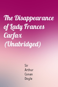The Disappearance of Lady Frances Carfax (Unabridged)
