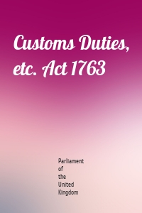 Customs Duties, etc. Act 1763