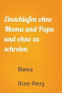 Einschlafen ohne Mama und Papa - und ohne zu schreien