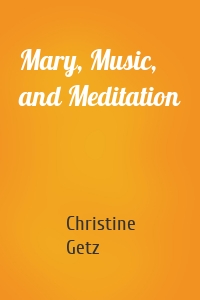 Mary, Music, and Meditation