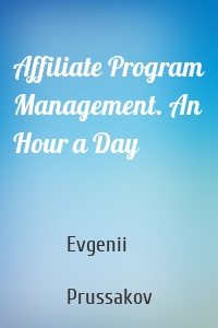 Affiliate Program Management. An Hour a Day