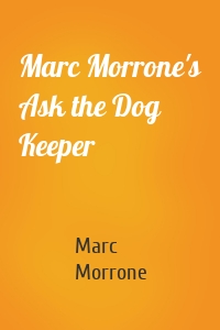 Marc Morrone's Ask the Dog Keeper