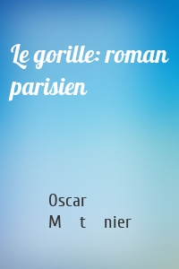 Le gorille: roman parisien