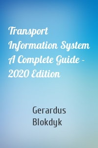Transport Information System A Complete Guide - 2020 Edition