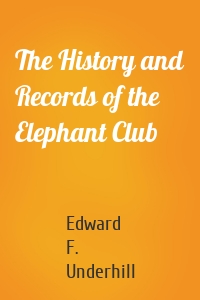 The History and Records of the Elephant Club