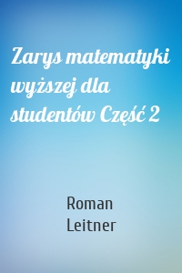 Zarys matematyki wyższej dla studentów Część 2