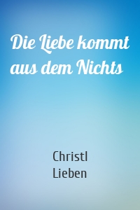 Die Liebe kommt aus dem Nichts