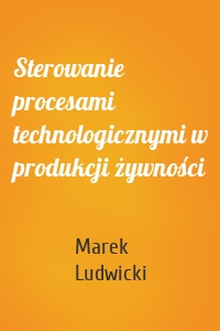 Sterowanie procesami technologicznymi w produkcji żywności