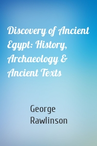 Discovery of Ancient Egypt: History, Archaeology & Ancient Texts