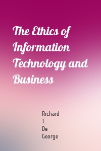 The Ethics of Information Technology and Business