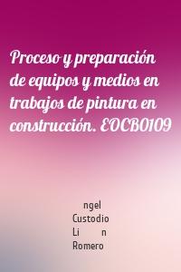 Proceso y preparación de equipos y medios en trabajos de pintura en construcción. EOCB0109