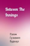 Пэлем Грэнвилл Вудхауз - Between The Innings