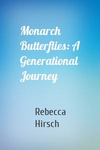 Monarch Butterflies: A Generational Journey
