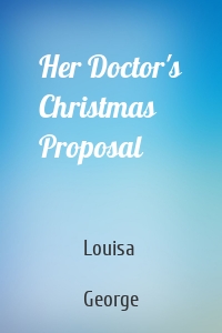 Her Doctor's Christmas Proposal