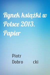 Rynek książki w Polsce 2013. Papier