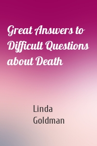 Great Answers to Difficult Questions about Death