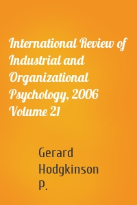 International Review of Industrial and Organizational Psychology, 2006 Volume 21