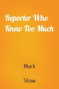 Reporter Who Knew Too Much