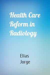 Health Care Reform in Radiology