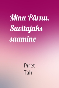 Minu Pärnu. Suvitajaks saamine