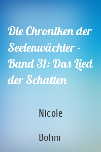 Die Chroniken der Seelenwächter - Band 31: Das Lied der Schatten