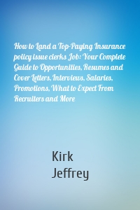 How to Land a Top-Paying Insurance policy issue clerks Job: Your Complete Guide to Opportunities, Resumes and Cover Letters, Interviews, Salaries, Promotions, What to Expect From Recruiters and More