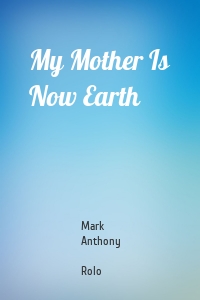 My Mother Is Now Earth