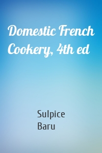 Domestic French Cookery, 4th ed