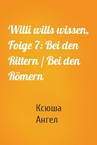 Willi wills wissen, Folge 7: Bei den Rittern / Bei den Römern