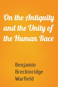 On the Antiquity and the Unity of the Human Race