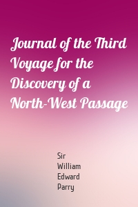 Journal of the Third Voyage for the Discovery of a North-West Passage