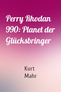 Perry Rhodan 990: Planet der Glücksbringer
