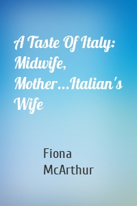 A Taste Of Italy: Midwife, Mother...Italian's Wife