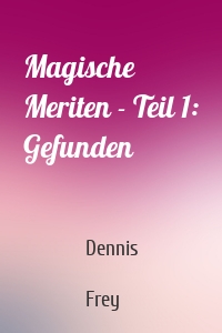 Magische Meriten - Teil 1: Gefunden