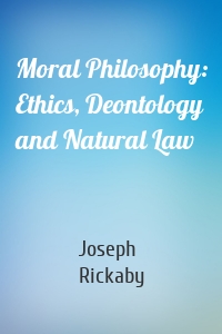 Moral Philosophy: Ethics, Deontology and Natural Law