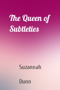 The Queen of Subtleties