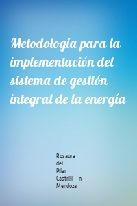 Metodología para la implementación del sistema de gestión integral de la energía