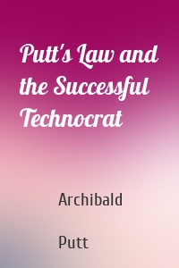 Putt's Law and the Successful Technocrat