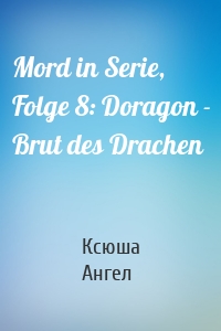 Mord in Serie, Folge 8: Doragon - Brut des Drachen