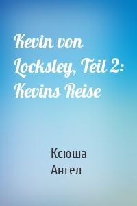 Kevin von Locksley, Teil 2: Kevins Reise