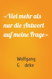 «Viel mehr als nur die Antwort auf meine Frage»