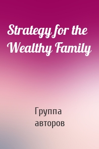 Strategy for the Wealthy Family