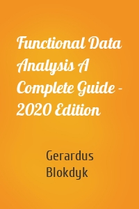 Functional Data Analysis A Complete Guide - 2020 Edition