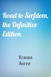 Road to Serfdom, the Definitive Edition