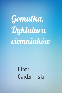 Gomułka. Dyktatura ciemniaków