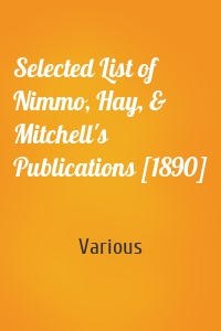 Selected List of Nimmo, Hay, & Mitchell's Publications [1890]