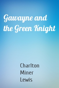 Gawayne and the Green Knight